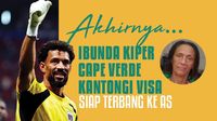 Akhirnya..., Ibunda Kiper Cape Verde Kantongi Visa, Siap Terbang ke AS