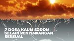 7 Dosa Kaum Sodom Selain Penyimpangan Seksual