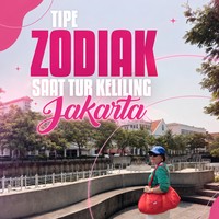 Bongkar Tipe Zodiak Pas Keliling Jakarta, Zodiak Kamu Si Paling Apa?