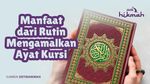 Manfaat dari Rutin Mengamalkan Ayat Kursi