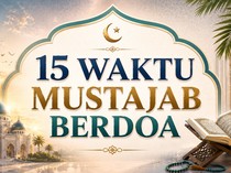 15 Waktu Mustajab agar Doa Cepat Terkabul