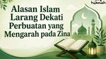 Alasan Islam Larang Dekati Zina