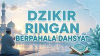 Dzikir Ringan di Lisan tapi Berat Timbangannya di Akhirat