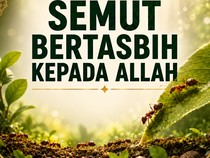 Semut Bertasbih kepada Allah SWT