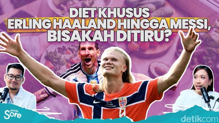 Diet Khusus Erling Haaland hingga Messi, Bisakah Ditiru?