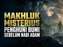Makhluk Misterius Penghuni Bumi Sebelum Nabi Adam