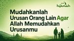 Mudahkanlah Urusan Orang Lain Agar Allah Mudahkan Urusanmu