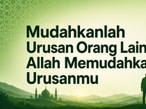 Mudahkanlah Urusan Orang Lain Agar Allah Mudahkan Urusanmu
