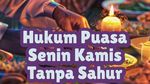 Hukum Puasa Senin Kamis Tanpa Sahur