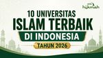 10 Universitas Islam Terbaik di Indonesia Tahun 2026
