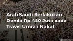 Arab Saudi Berlakukan Denda Rp 480 Juta pada Travel Umrah Nakal