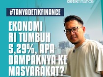 Video #Tanyadetikfinance Ekonomi RI Tumbuh 5,29%, Apa Dampaknya ke Masyarakat?