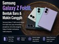 Samsung Galaxy Z Fold8, Bentuk Baru & Makin Canggih