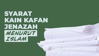 Syarat Kain Kafan Menurut Islam