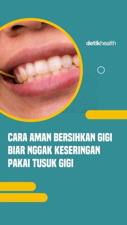 Video: Cara Aman Bersihkan Sela Gigi, Jangan Keseringan Pakai Tusuk Gigi!