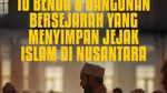 Deretan Benda dan Bangunan Bersejarah yang Menyimpan Jejak Islam Nusantara