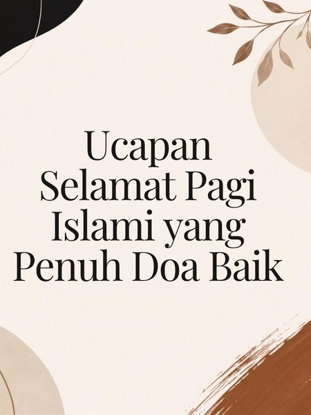 60 Ucapan Selamat Pagi Islami yang Penuh Doa Baik, Termasuk untuk Pasangan