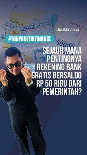  #Tanyadetikfinance Sejauh Mana Pentingnya Rekening Bank Gratis Bersaldo Rp 50 Ribu dari Pemerintah?