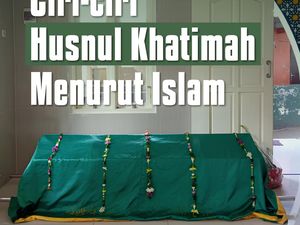 Ciri-ciri Husnul Khatimah Menurut Islam