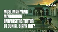 Muslimah yang Mendirikan Universitas Tertua di Dunia, Siapa Dia?