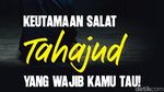 Keutamaan Salat Tahajud yang Wajib Kamu Tau!