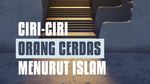 Ciri-ciri Orang Cerdas Menurut Islam, Apa Saja?