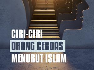 Ciri-ciri Orang Cerdas Menurut Islam, Apa Saja?