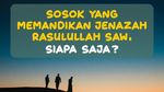 Sosok yang Memandikan Jenazah Rasulullah SAW, Siapa Saja?