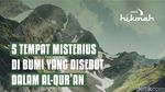 5 Tempat Misterius di Bumi yang Disebut dalam Al-Quran