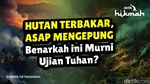 Hutan Terbakar Asap Mengepung, Benarkah ini Murni Ujian Tuhan?