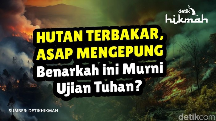 Hutan Terbakar Asap Mengepung, Benarkah ini Murni Ujian Tuhan?