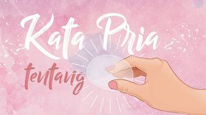 Kata Pria Tentang Benda Bening dan Kenyal Ini