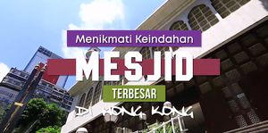 Mengagumi Keindahan Mesjid Terbesar di Hong Kong