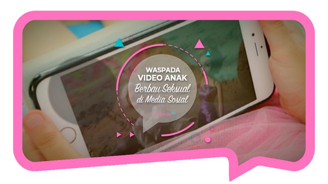 Waspada Video Anak Berbau Seksual di Media Sosial