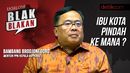 Blak-blakan Kepala Bappenas: Kenapa Ibu Kota Harus Pindah? Blak-blakan Kepala Bappenas: Kenapa Ibu Kota Harus Pindah?