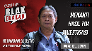 Tonton Blak-blakan Hermawan Sulistyo: Menanti Hasil Tim Investigasi Tonton Blak-blakan Hermawan Sulistyo: Menanti Hasil Tim Investigasi