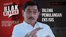 Blak-blakan Kepala BNPT: Dilema Pemulangan Eks ISIS Blak-blakan Kepala BNPT: Dilema Pemulangan Eks ISIS