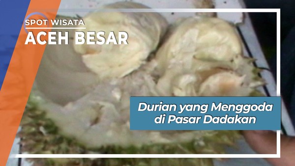 Durian yang Menggoda di Pasar Dadakan Aceh Besar