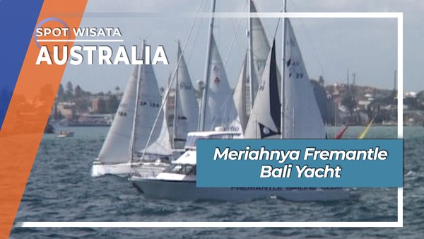 Meriahnya Lomba Yacht  Kapal Layar Fremantle Australia - Bali