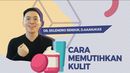 Cara Memutihkan Kulit, Ini Dia Tipsnya!