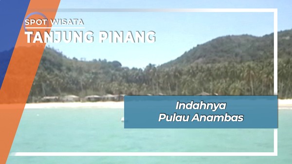 Indahnya Pulau Terluar di Wilayah Anambas Kepulauan Riau 