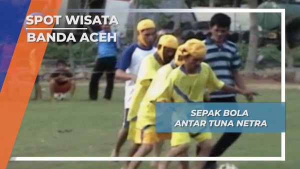 Sepak Bola Antar Tuna Netra, Banda Aceh