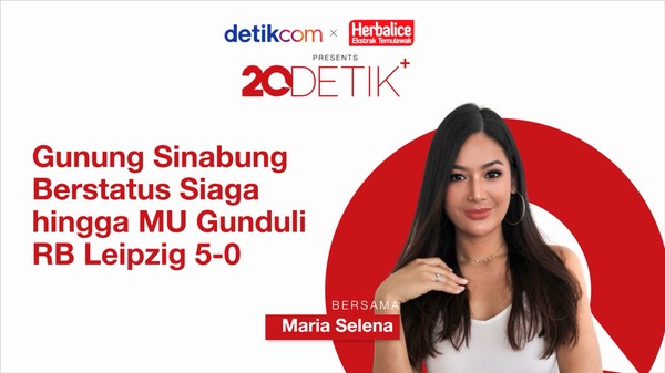 20Detik+ bersama Herbalice: Gunung Sinabung Siaga, Hingga Pemain MU Pesta Gol 5-0