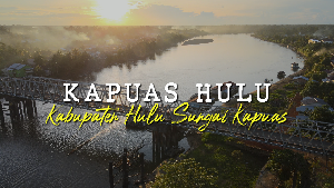 Mengenal Kapuas Hulu yang Berbatasan dengan Malaysia