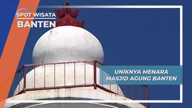 Menara Masjid Agung Banten, Ikon Provinsi Dengan Nilai Sejarah yang Tinggi