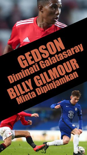 Gedson Diminati Galatasaray, Billy Gilmour Minta Dipinjamkan