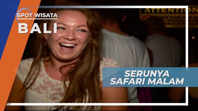 Serunya Safari Malam Di Bali