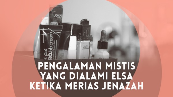 Cerita Mistis Gloria Elsa Ketika Merias Jenazah