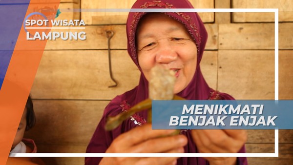 Menikmati Manisnya Benjak Enjak, Lampung