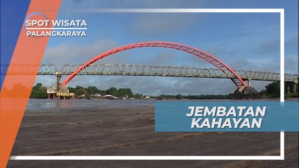 Jembatan Kahayan, Penghubung Barito Utara dan Selatan di Kota Palangkaraya